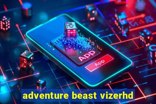 adventure beast vizerhd